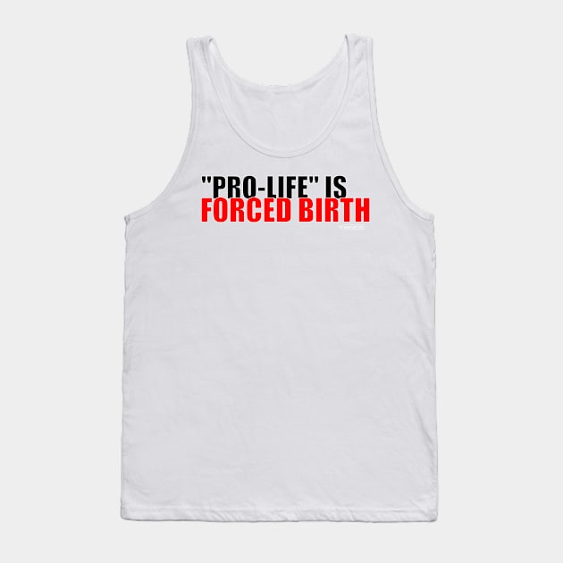 Pro-Life Is Forced Birth (dark) Tank Top by DirkNiblick